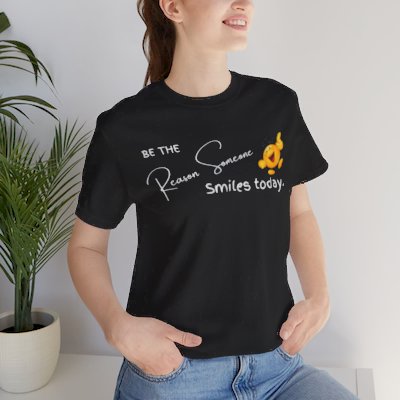 Be The Reason Someone Smiles Today - T-Shirt